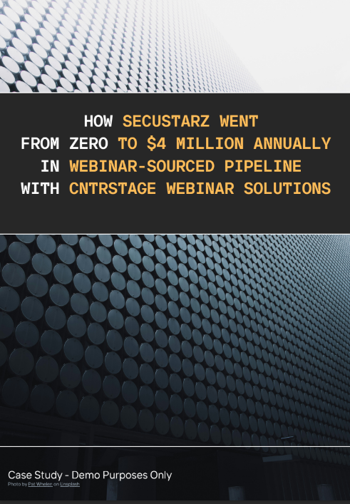 How Secustarz Went from Zero to $4 Million Annually in Webinar-Sourced Pipeline with CNTRStage Webinar Solutions